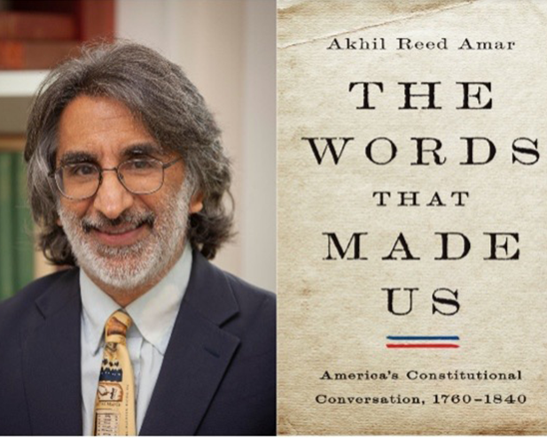 A man with gray hair, glasses, and a beard smiles beside the cover of "The Words That Made Us: America's Constitutional Conversation, 1760–1840," a book about the U.S. Constitution by Akhil Reed Amar.
