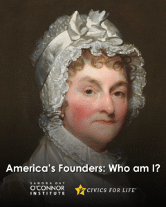 A painted portrait of a woman in a white bonnet and dress, with text reading “America’s Founders: Who am I?”—a thought-provoking nod to Black History Month, with logos for the Sandra Day O’Connor Institute and Civics for Life below.