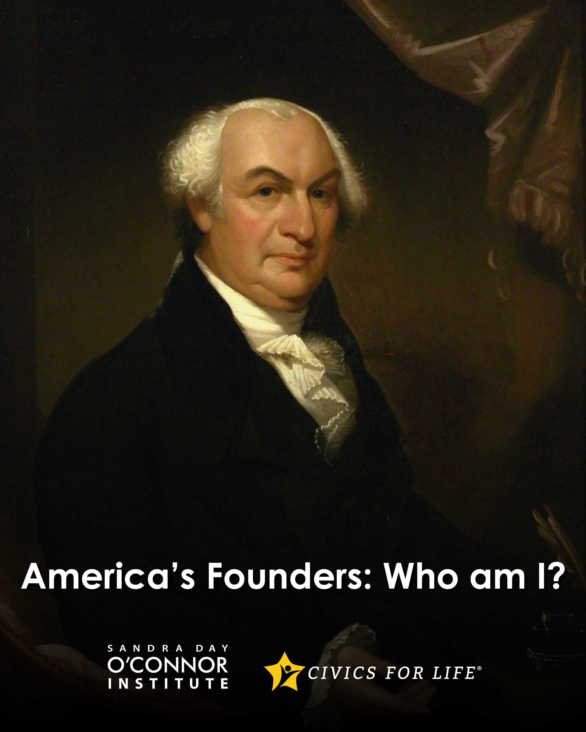 A classical oil painting of a man in 18th-century attire is shown with text reading, “America’s Founders: Who am I? The Citizen,” alongside logos for the Sandra Day O’Connor Institute and Civics for Life.