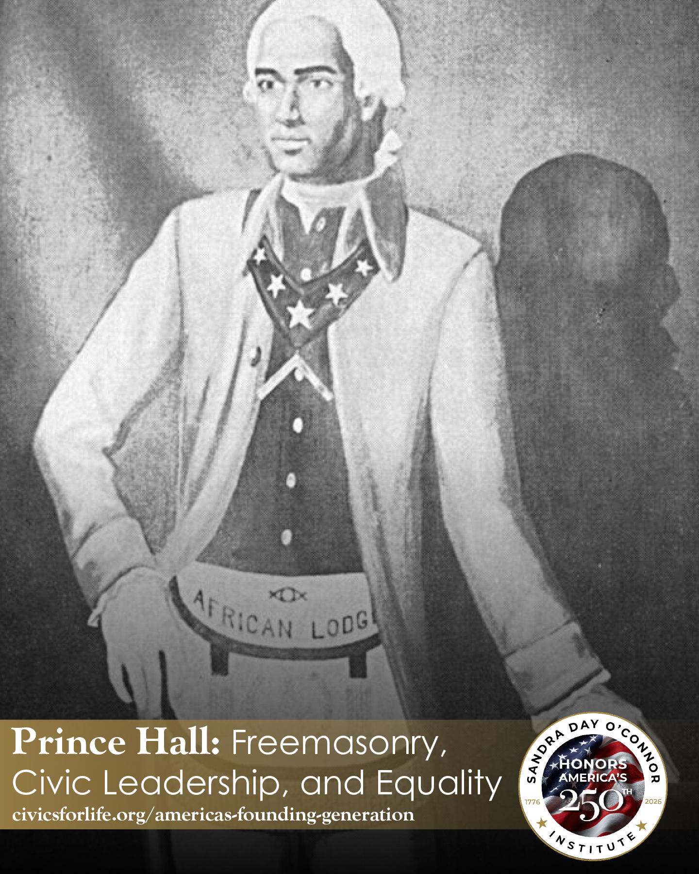 A black-and-white portrait of Prince Hall wearing colonial-era clothing and a sash labeled "African Lodge." Text reads: "Prince Hall: Freemasonry, Civic Leadership, Equality, and The Citizen." A 250th anniversary seal appears in the lower right.