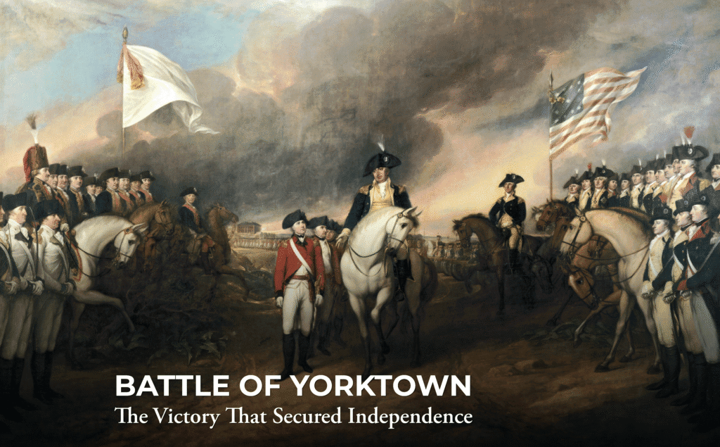 A historical painting shows American soldiers and officers on horseback receiving the British surrender at the Battle of Yorktown. U.S. and French flags are visible. Text reads: "BATTLE OF YORKTOWN: The Victory That Secured Independence.