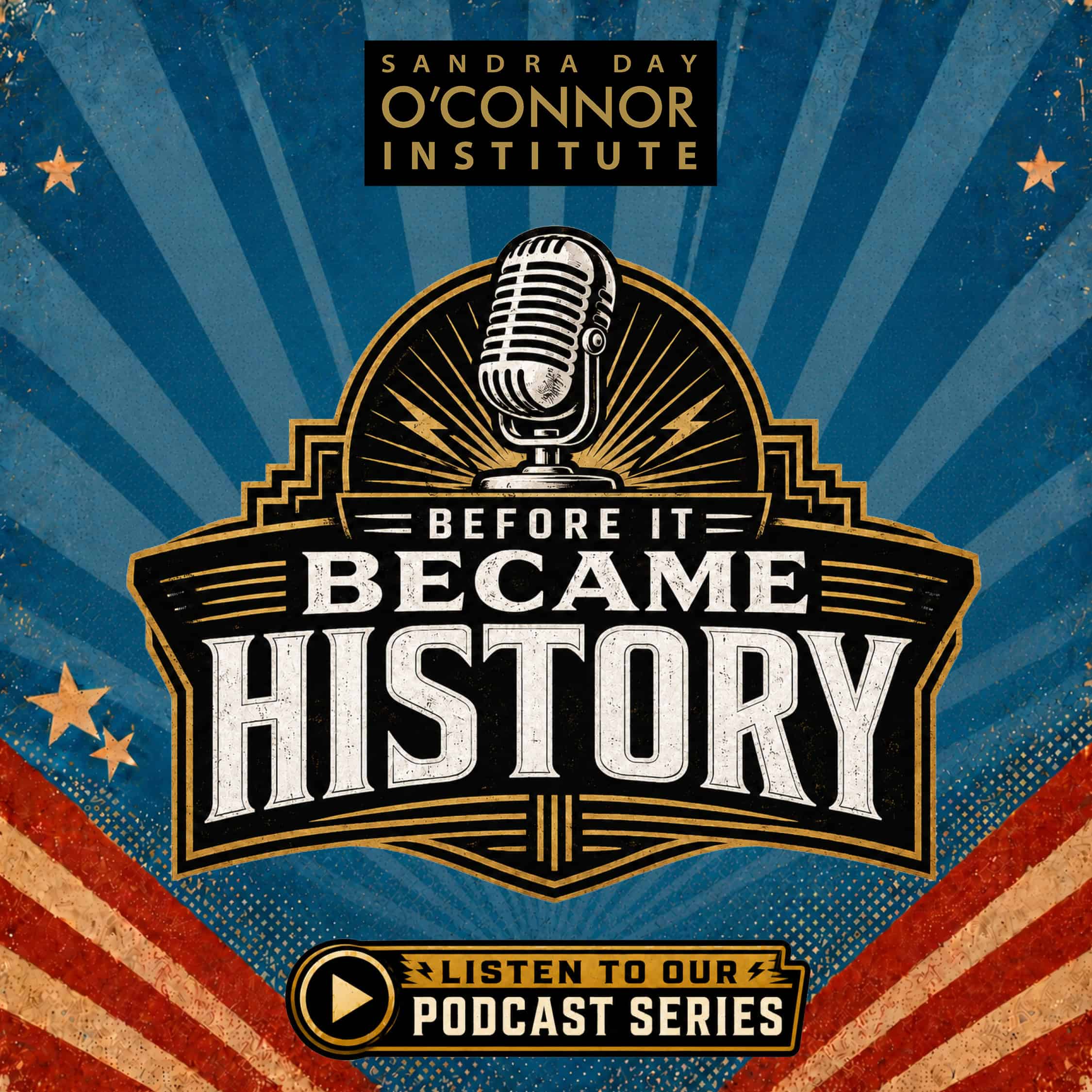 Retro-style graphic with a large vintage microphone, stars, and rays. Text reads: "Sandra Day O'Connor Institute. Before It Became History. Listen to our podcast series honoring America's 250th Anniversary." Red, white, and blue themed background.