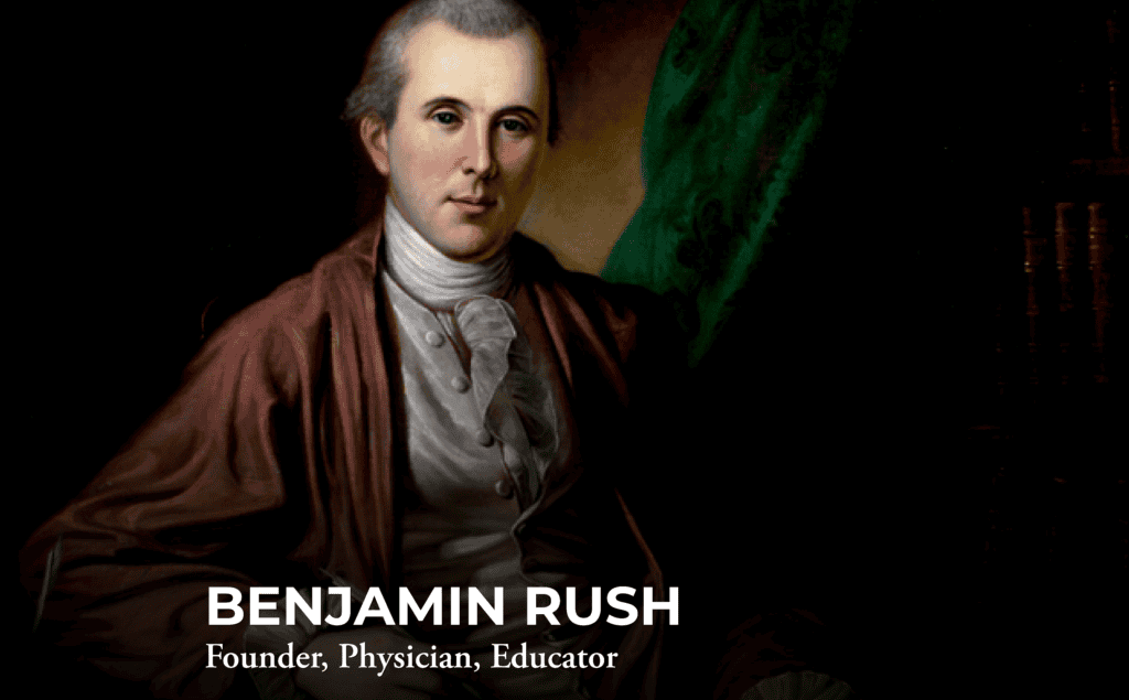 A painted portrait of Benjamin Rush in 18th-century attire against a dark background. Text reads: "BENJAMIN RUSH - Founder, Physician, Educator.