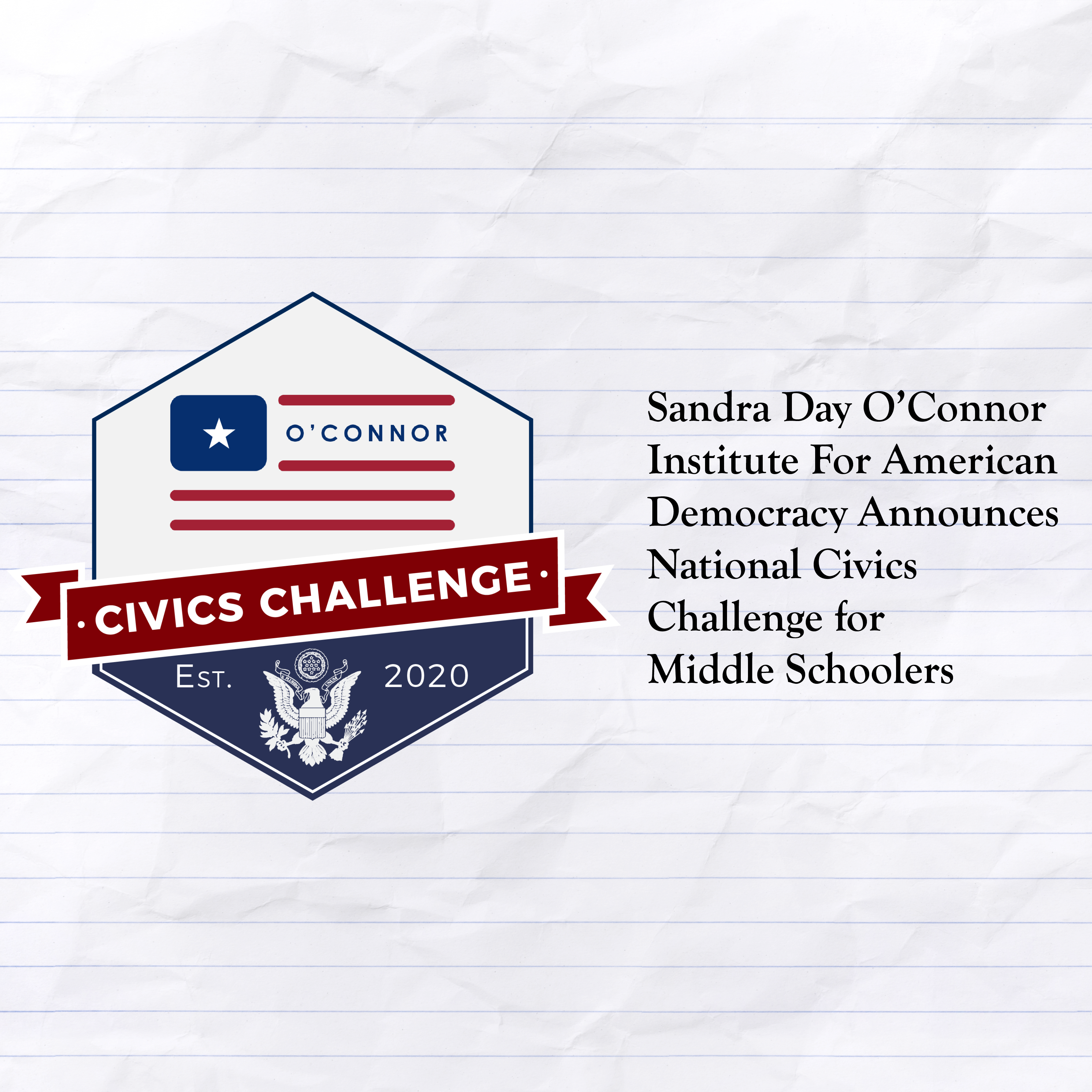 A badge with "O'Connor" and a flag, labeled "Civics Challenge Est. 2020," is on the left. Text on the right reads, "Sandra Day O’Connor Institute for American Democracy Announces National Civics Challenge for Middle Schoolers.