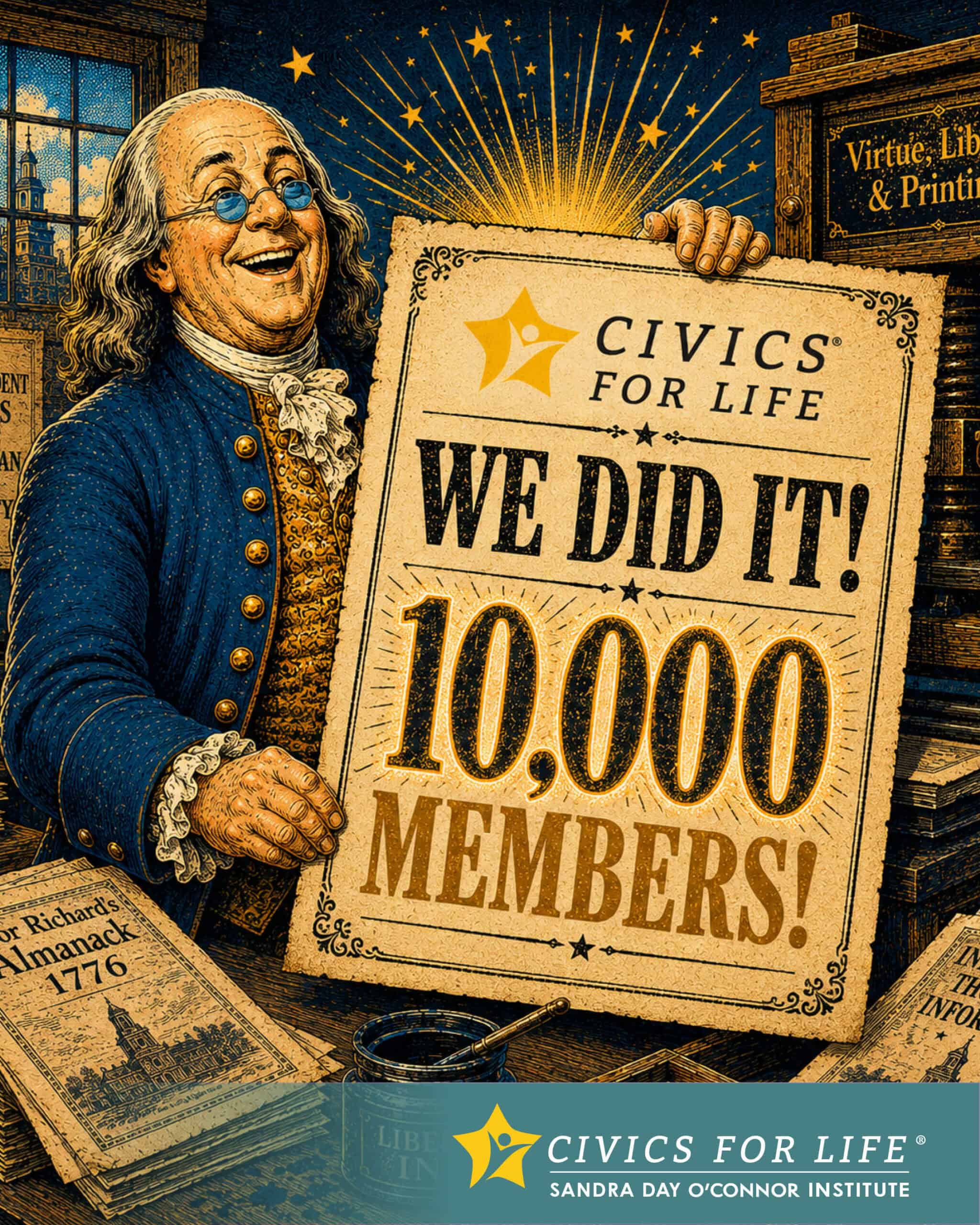 A smiling figure dressed like Benjamin Franklin holds a large sign reading “CIVICS FOR LIFE. WE DID IT! 10,000 MEMBERS!” The Citizen and Civics for Life logo, along with Sandra Day O’Connor Institute branding, appear at the bottom.