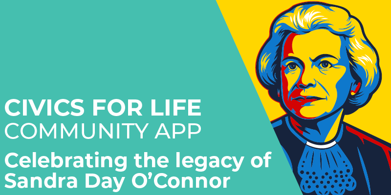 Colorful illustrated portrait of Sandra Day O’Connor on a teal and yellow background, with text: “Civics for Life Community App. Celebrating the legacy of Sandra Day O’Connor.”.
