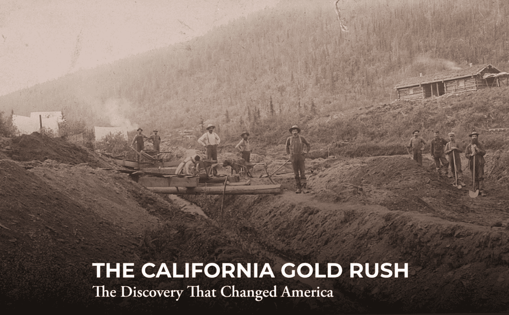 Sepia photo of gold miners working with tools and equipment in a trench, with small wooden cabins and forested hills in the background. Text reads: "The California Gold Rush: The Discovery That Changed America.