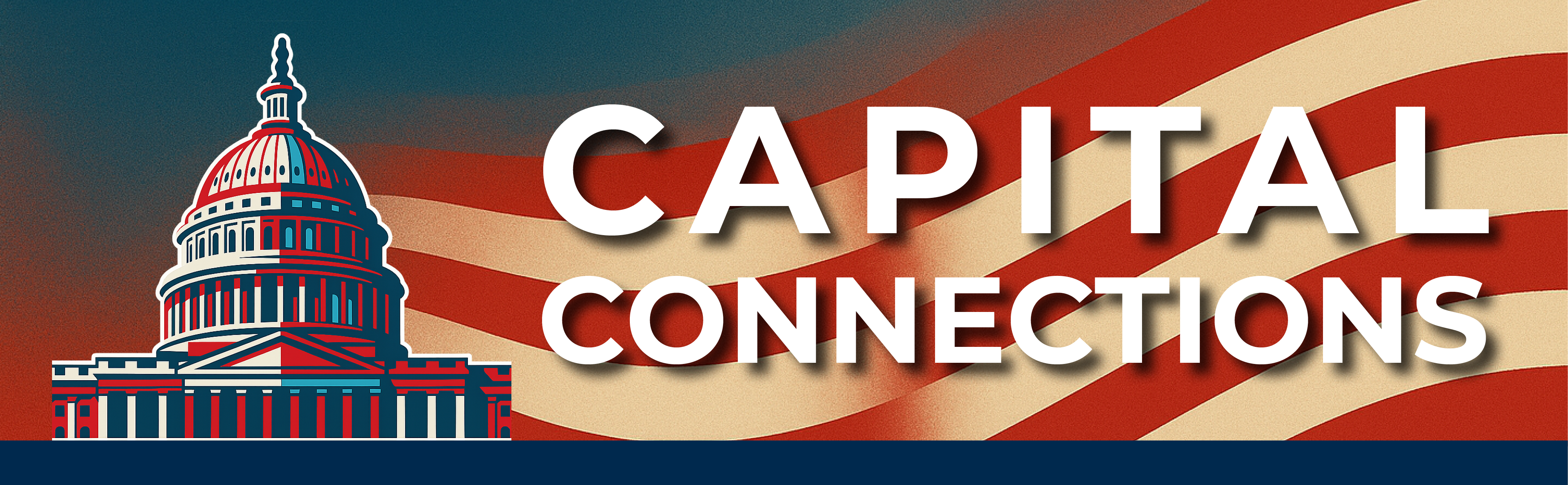 Captital connections - logo Illustration of the U.S. Capitol building on the left with a stylized American flag in the background. Large bold text reads "Capital Connections," emphasizing key ties at the heart of American governance.