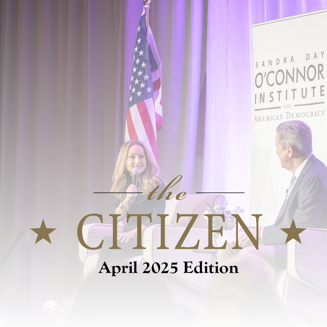 CitizenApril2025 Two people sit on stage having a conversation with microphones. Behind them is an American flag and a banner for the Sandra Day O’Connor Institute. Text overlay reads: "the CITIZEN April 2025 Edition.