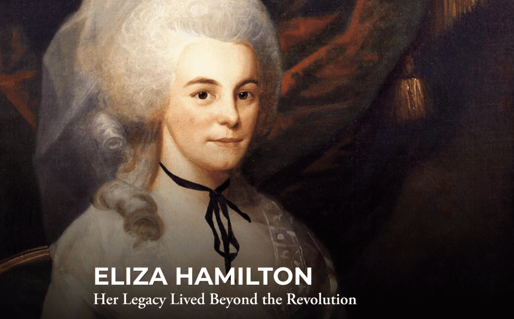 A painted portrait of Eliza Hamilton with white hair styled up, wearing a white dress and black ribbon, with the text: "ELIZA HAMILTON: Her Legacy Lived Beyond the Revolution.