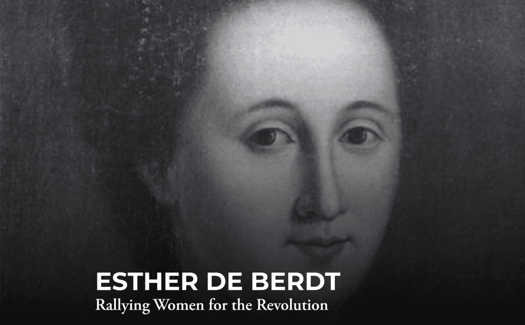 Black-and-white portrait of a woman with dark hair. Text at the bottom reads: "Esther de Berdt. Rallying Women for the Revolution.