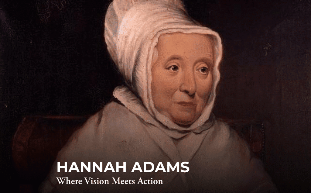 Portrait of an older woman wearing a white bonnet and shawl, set against a dark background. Text at the bottom reads: “HANNAH ADAMS - Where Vision Meets Action.”.