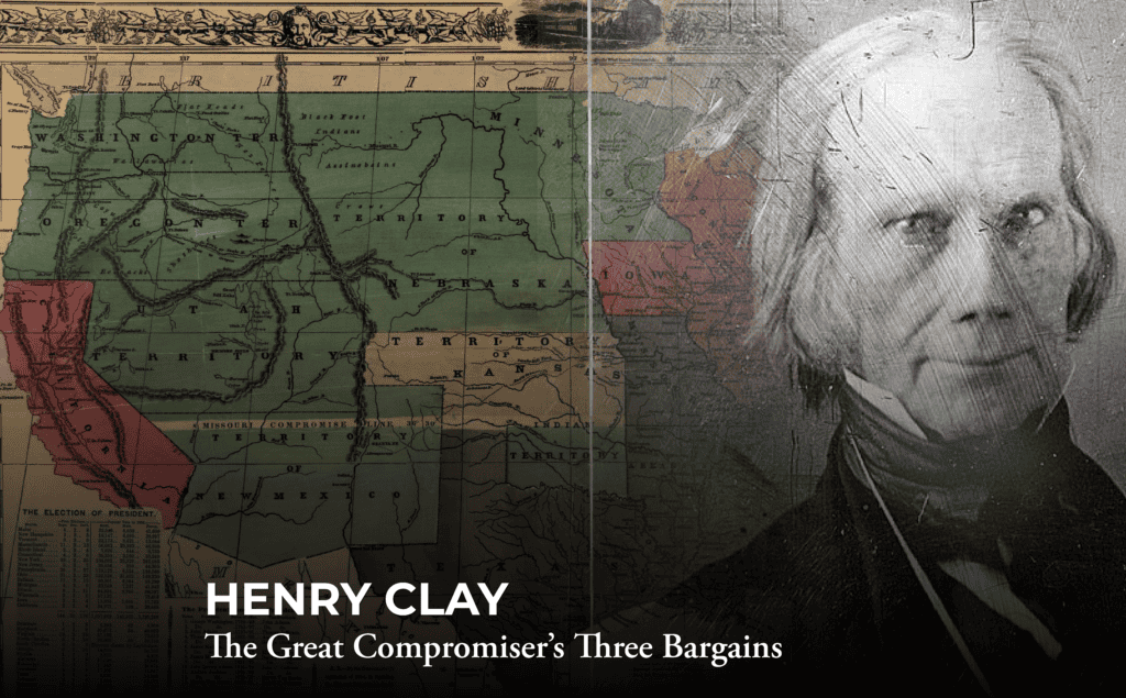 A black-and-white portrait of Henry Clay is overlaid on a vintage U.S. map, with the text “HENRY CLAY: The Great Compromiser’s Three Bargains” at the bottom left.