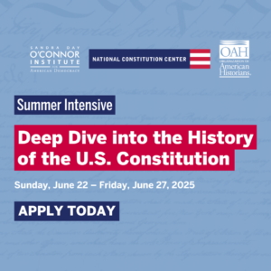 Blue promotional graphic for a summer intensive workshop titled "Deep Dive into the History of the U.S. Constitution," happening June 22-27, 2025. Hosted by Sandra Day O'Connor Institute, National Constitution Center, and OAH. "Apply Today" button.