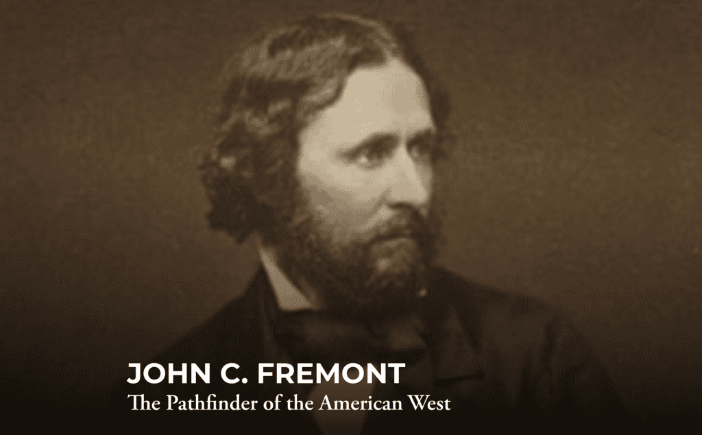 Sepia-toned portrait of John C. Fremont in a suit, looking to the side. Text at bottom reads: "JOHN C. FREMONT The Pathfinder of the American West.