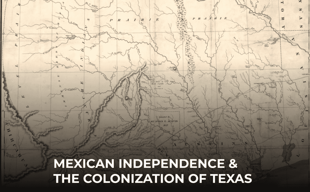 Old map showing Texas and surrounding areas with the text: “Mexican Independence & The Colonization of Texas” overlaid at the bottom in bold white letters.