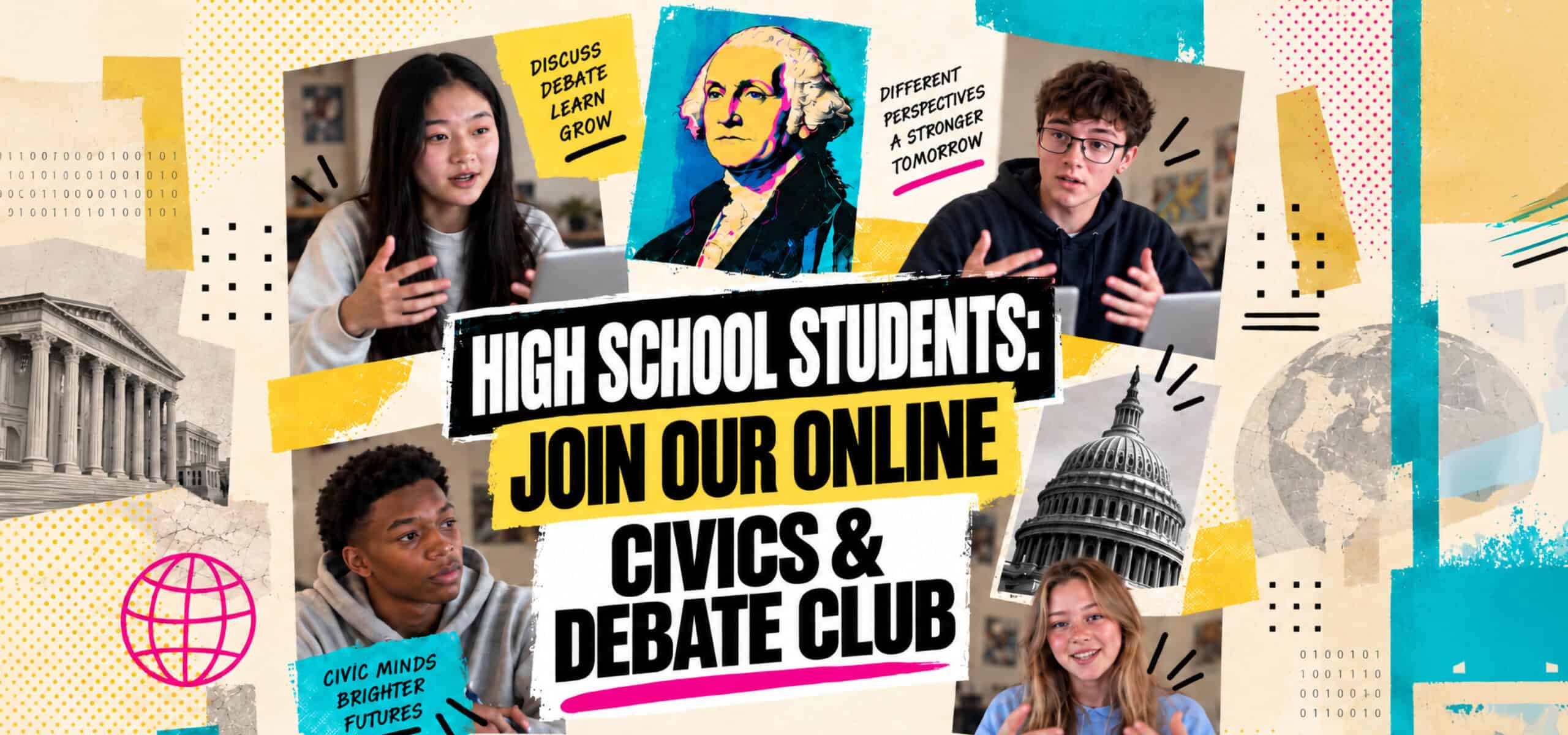 Collage of diverse students discussing, with speech bubbles and images of George Washington and the US Capitol. Text: “High School Students: Join Our Online Civics & Debate Club as Ambassadors.” Icons and design elements in the background.