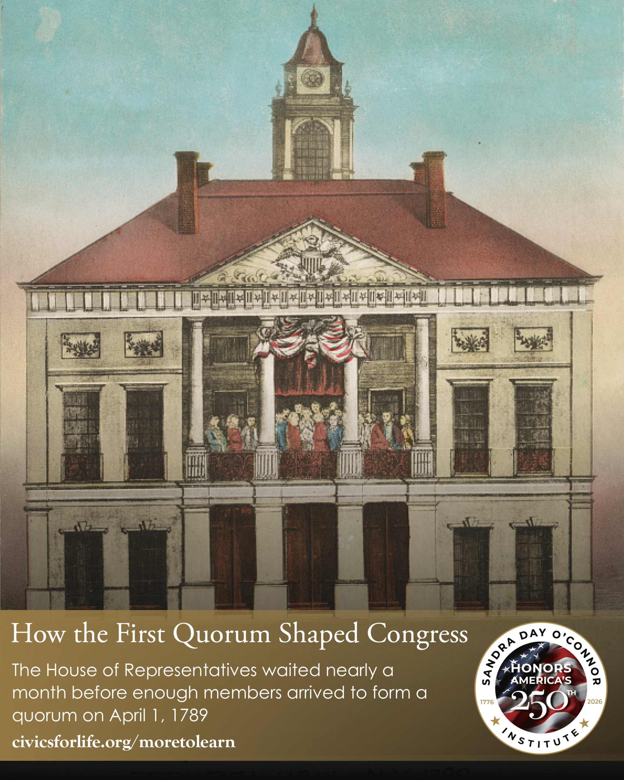An illustration of the old Federal Hall with people on its balcony. Text reads, "How the First Quorum Shaped Congress," highlighting how America 250 reflects on the House of Representatives waiting a month to form a quorum in 1789.