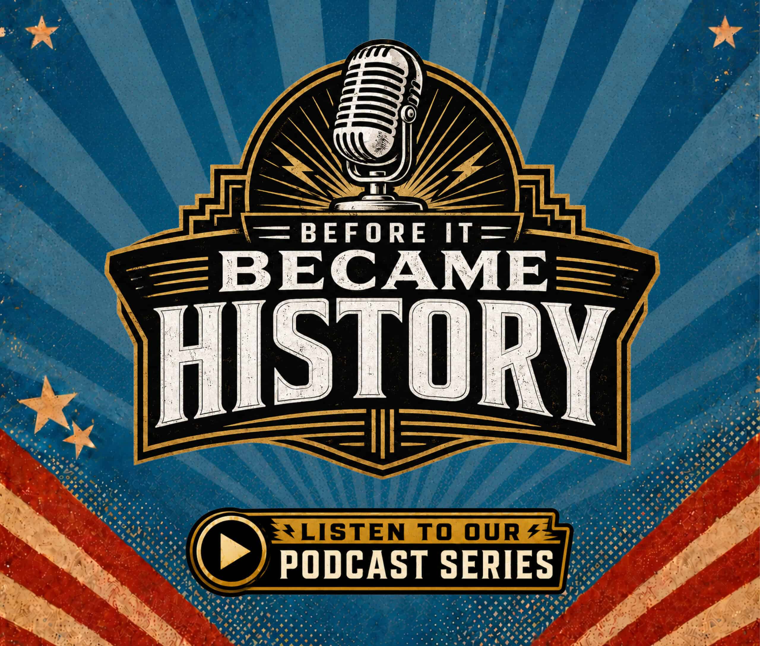 Vintage-style graphic with a large microphone above the text “Before It Became History.” Below, a button reads “Listen to our podcast series.” The background has blue rays, stars, and red stripes for a retro look.
