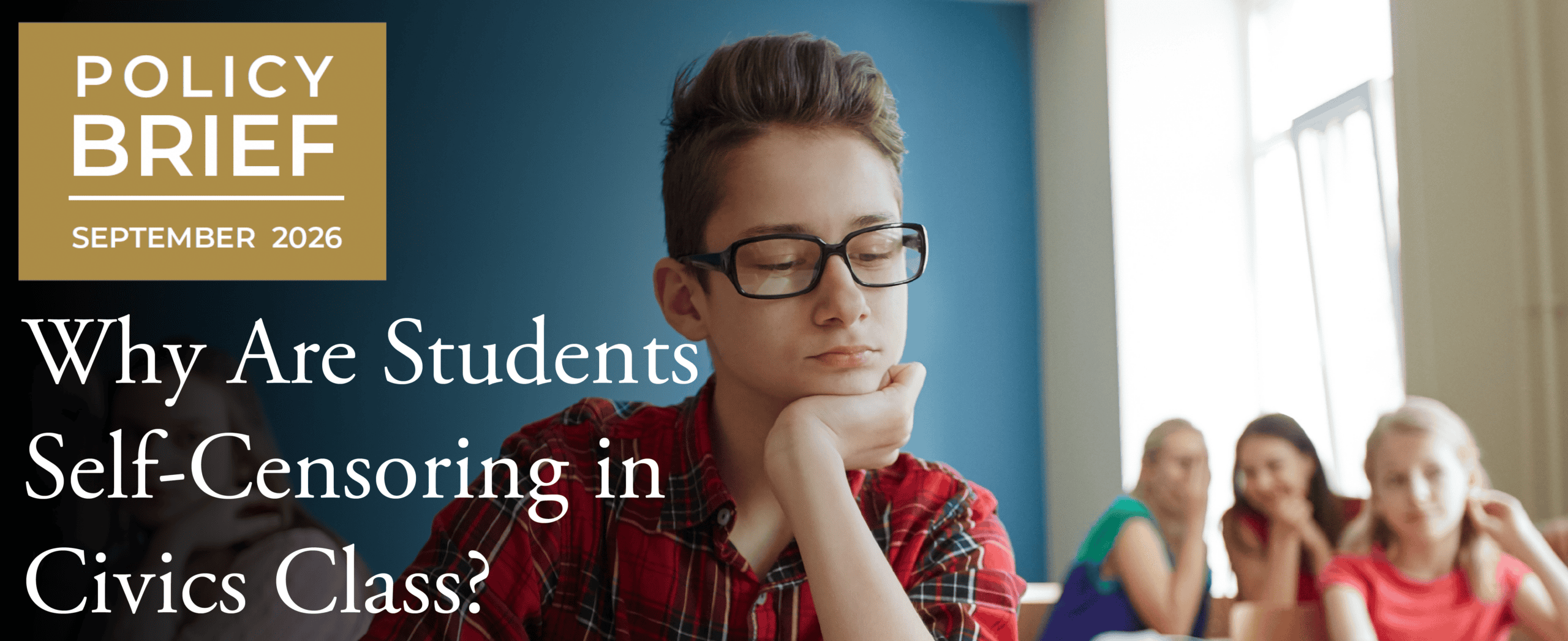 A student in glasses sits thoughtfully in a classroom, with classmates in the background. Text reads, “Policy Brief September 2026: Why Are Students Self-Censoring in Civics Class?”.
