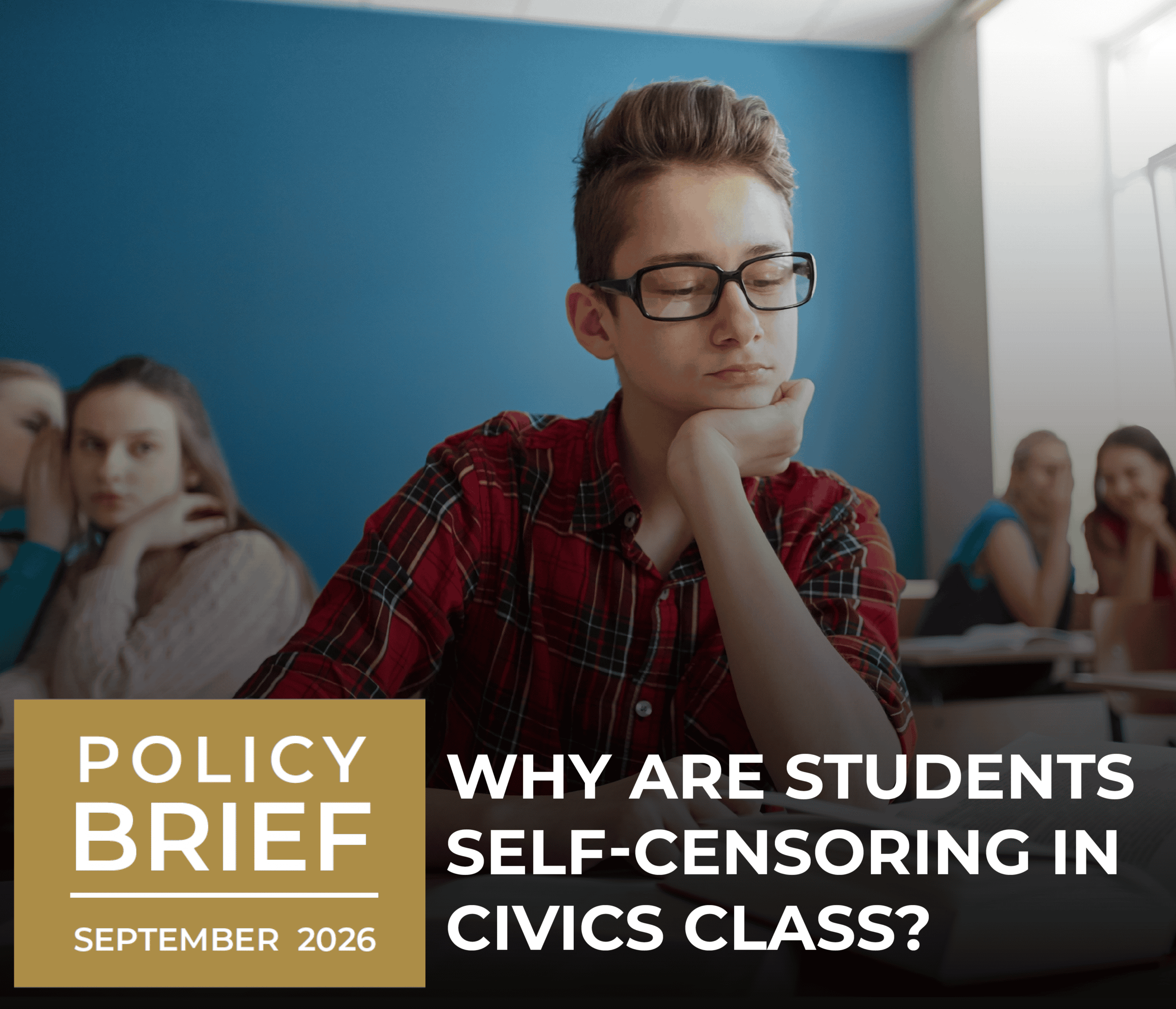 A student with glasses sits quietly in a classroom, appearing thoughtful, while other students look on. Text overlay reads, “Why are students self-censoring in civics class? Policy Brief September 2026.”.