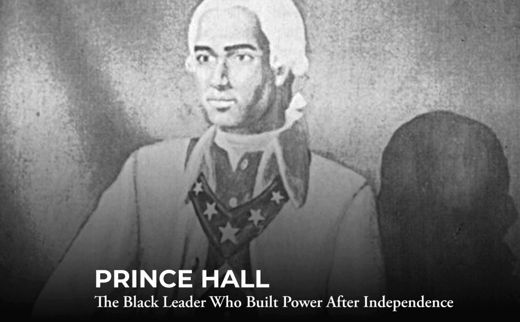 Black and white illustration of Prince Hall in period clothing, with the caption: "PRINCE HALL: The Black Leader Who Built Power After Independence.