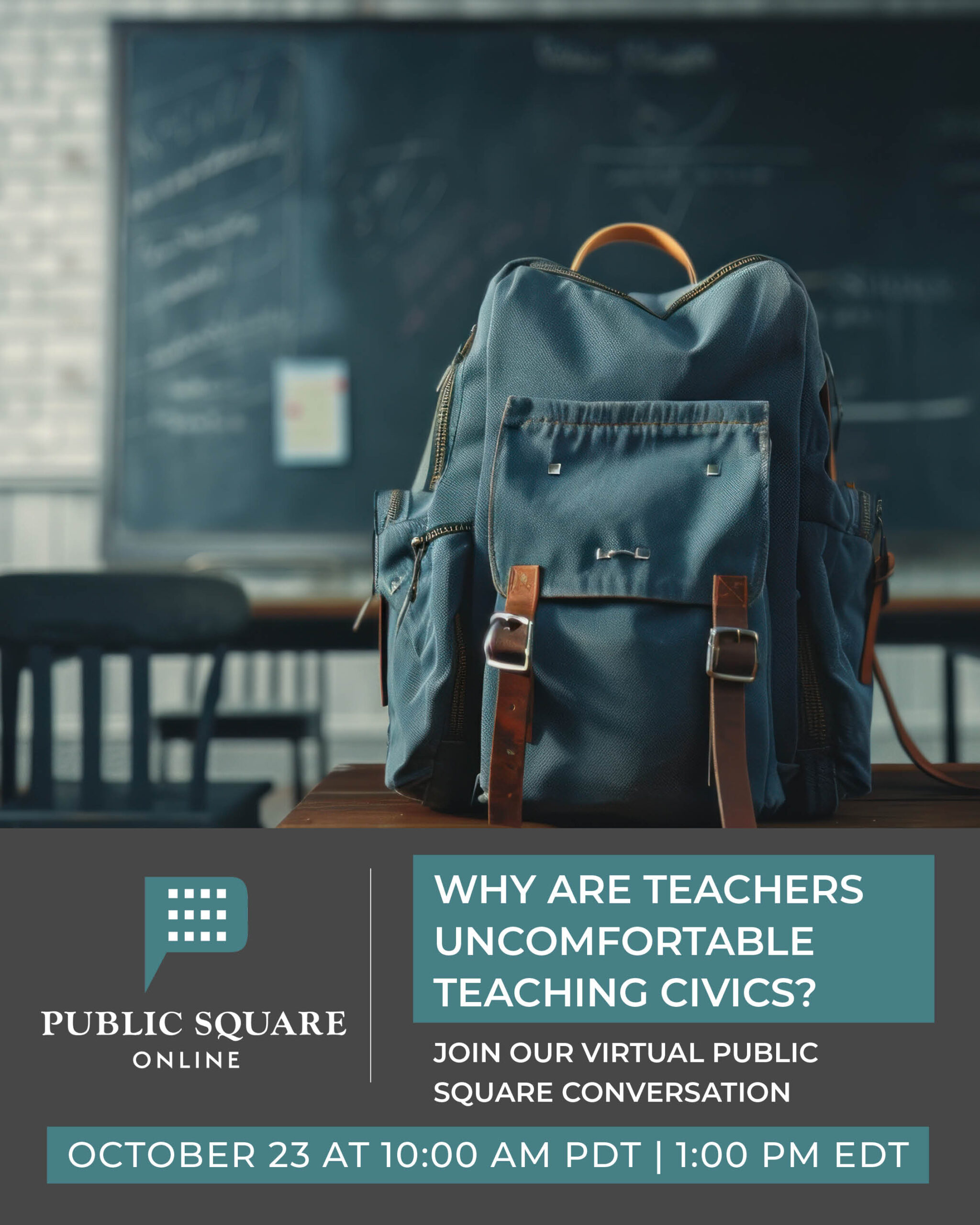 A green backpack sits on a desk in front of a chalkboard. Text reads: "Why are teachers uncomfortable teaching civics? Join The Citizen's virtual Public Square conversation. October 23 at 10:00 AM PDT | 1:00 PM EDT.