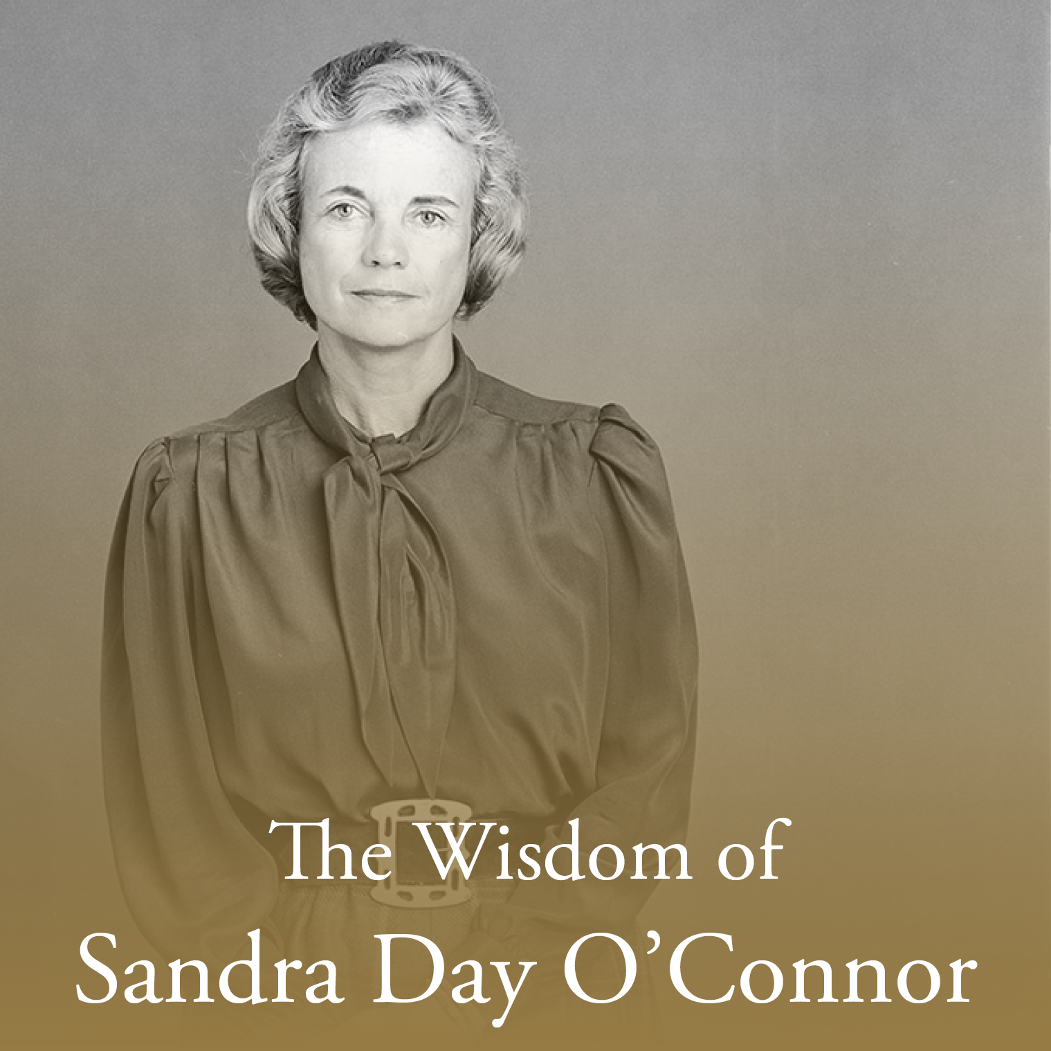 Black-and-white portrait of Sandra Day O’Connor, The Citizen, wearing a blouse and standing with hands clasped. Text at the bottom reads: “The Wisdom of Sandra Day O’Connor.”.